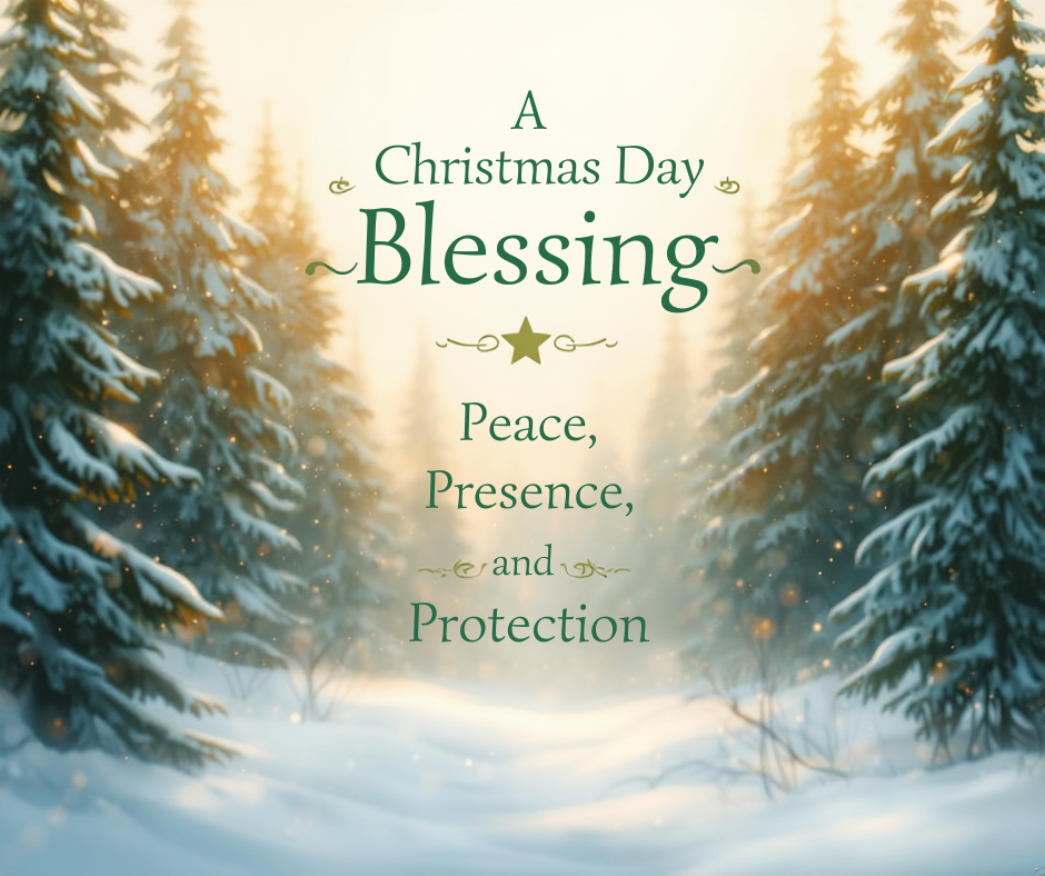 A Christmas Day Blessing: Peace, Presence, and Protection