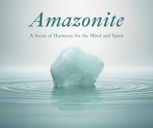 Amazonite: A Stone of Harmony for the Mind and Spirit