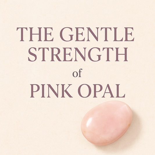 The Gentle Strength of Pink Opal