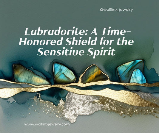 Labradorite: A Time-Honored Shield for the Sensitive Spirit